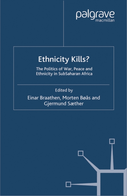 Ethnicity Kills? : The Politics of War, Peace and Ethnicity in Sub-Saharan Africa, PDF eBook