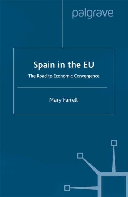 Spain in the E.U. The Road to Economic Convergenc : The Road to Economic Convergence, PDF eBook