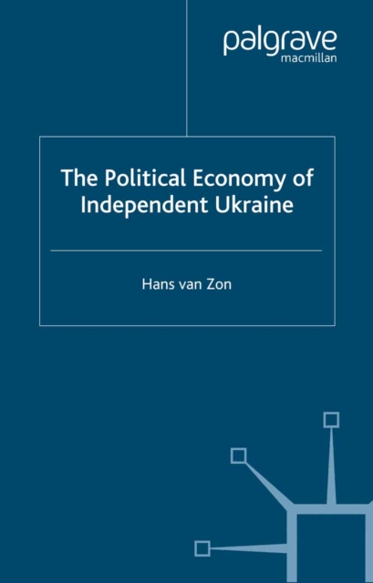 The Political Economy of Independent Ukraine : Captured by the Past, PDF eBook