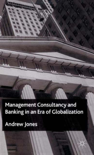 Management Consultancy and Banking in an Era of Globalization, Hardback Book