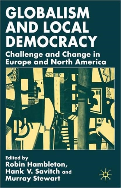 Globalism and Local Democracy : Challenge and Change in Europe and North America, Paperback / softback Book