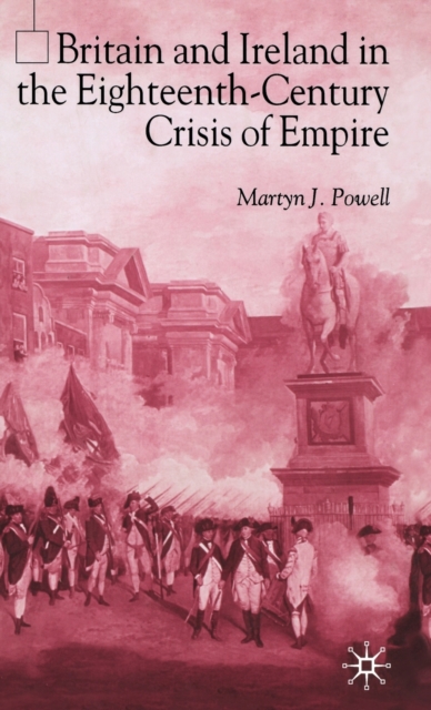 Britain and Ireland in the Eighteenth-Century Crisis of Empire, Hardback Book