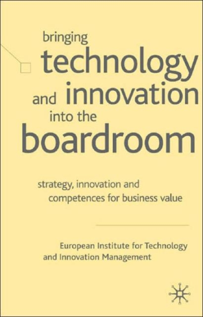 Bringing Technology and Innovation into the Boardroom : Strategy, Innovation and Competences for Business Value, Hardback Book