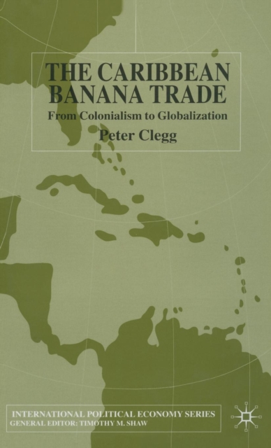 The Caribbean Banana Trade : From Colonialism to Globalization, Hardback Book