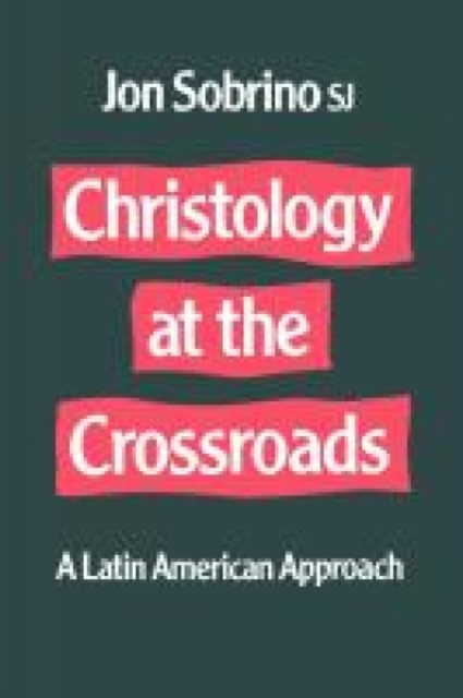 Christology at the Crossroads : A Latin American Approach, Paperback / softback Book