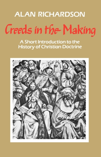 Creeds in the Making : A Short Introduction to the History of Christian Doctrine, Paperback / softback Book