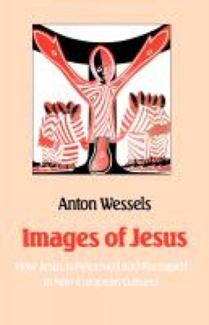 Images of Jesus : How Jesus is Perceived and Portrayed in Non-European Cultures, Paperback / softback Book