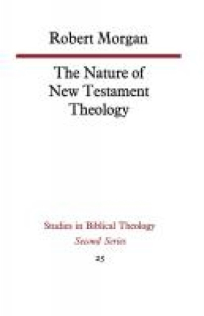 The Nature of New Testament Theology : The Contribution of William Wrede and Adolf Schlatter, Paperback / softback Book