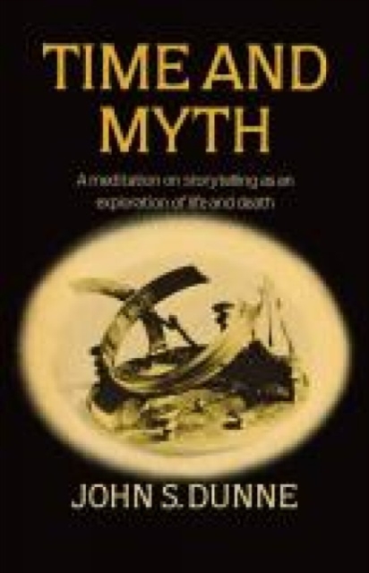 Time and Myth : A Meditation on Storytelling as an Exploration of Life and Death, Paperback Book