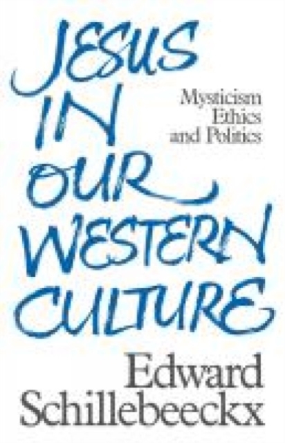 Jesus in Our Western Culture : Mysticism, Ethics and Politics, Paperback / softback Book