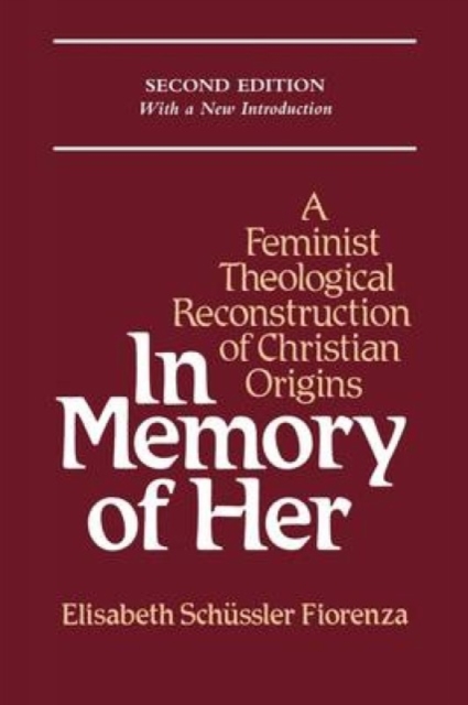 In Memory of Her : Feminist Theological Reconstruction of Christian Origins, Paperback / softback Book
