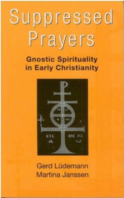 Suppressed Prayers : Gnostic Spirituality in Early Christianity, Paperback Book