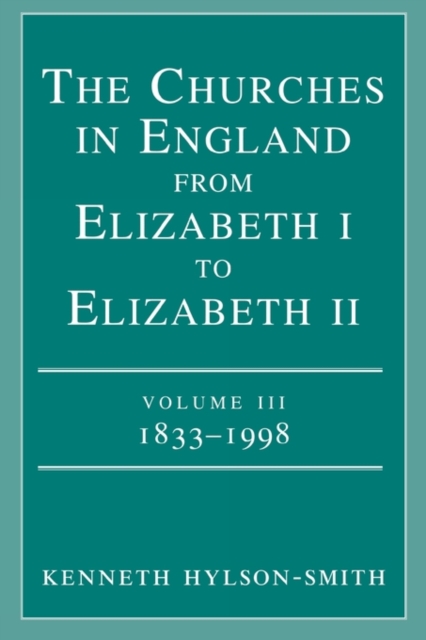 The Churches in Engand from Elizabeth I to Elizabeth II Vol. 3 1833-1998, Paperback / softback Book