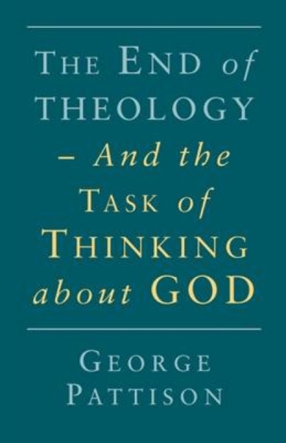End of Theology and the Task of Thinking About God, Paperback / softback Book