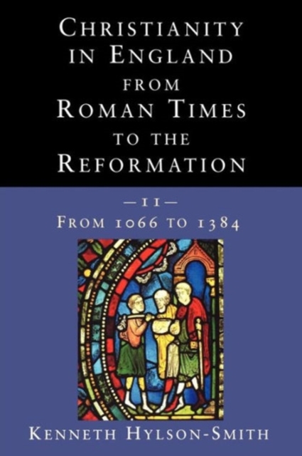 Christianity in England from Roman Times to the Reformation : From 1066 to 1384, Paperback / softback Book