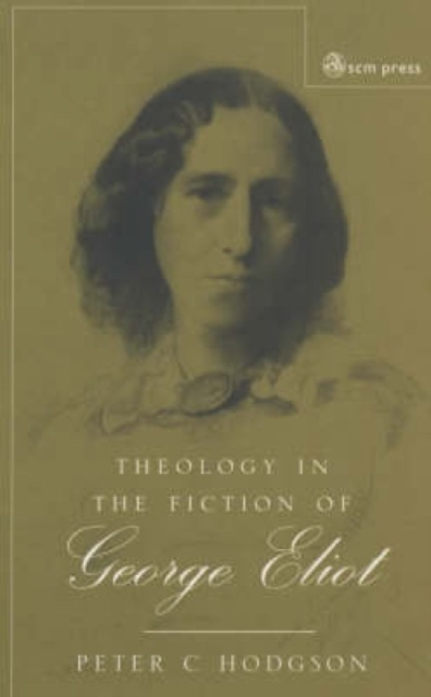 Theology in the Fiction of George Eliot : The Mystery Beneath the Real, Paperback / softback Book