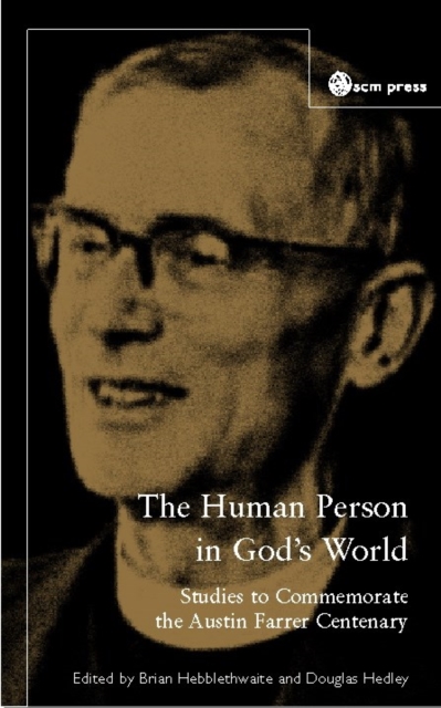 The Human Person In God's World : Studies to Commemorate the Austin Farrer Centenary, Paperback / softback Book