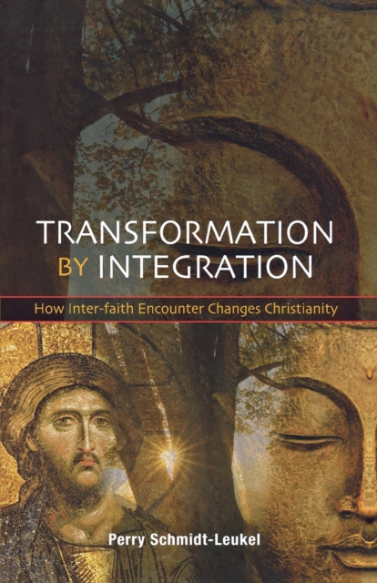 Transformation by Integration : How Inter-faith Encounter Changes Christianity, Paperback / softback Book