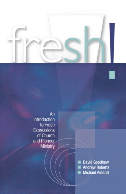 Fresh! : An introduction to Fresh Expressions of Church and Pioneer Ministry, Paperback / softback Book
