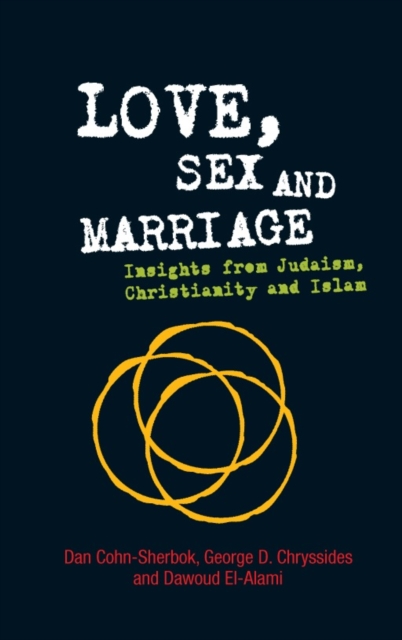 Love, Sex and Marriage : Insights from Judaism, Christianity and Islam, Paperback / softback Book