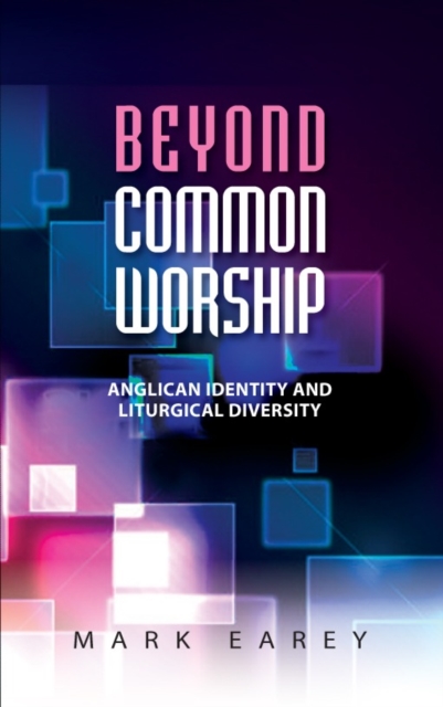 Beyond Common Worship : Anglican Identity and Liturgical Diversity, Paperback / softback Book