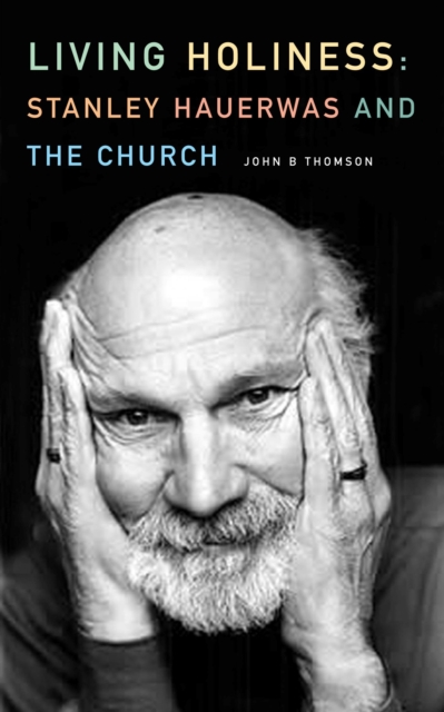 Living Holiness : Stanley Hauerwas and the Church, EPUB eBook