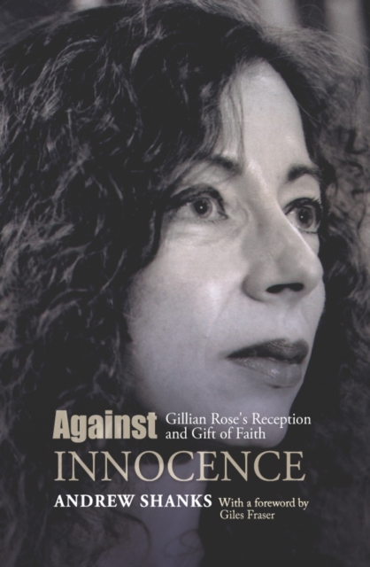 Against Innocence : Gillian Rose's Reception and Gift of Faith, PDF eBook