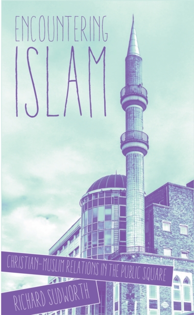 Encountering Islam : Christian-Muslim Relations in the Public Square, Paperback / softback Book