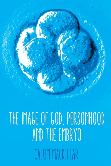 The Image of God, Personhood and the Embryo, Paperback / softback Book