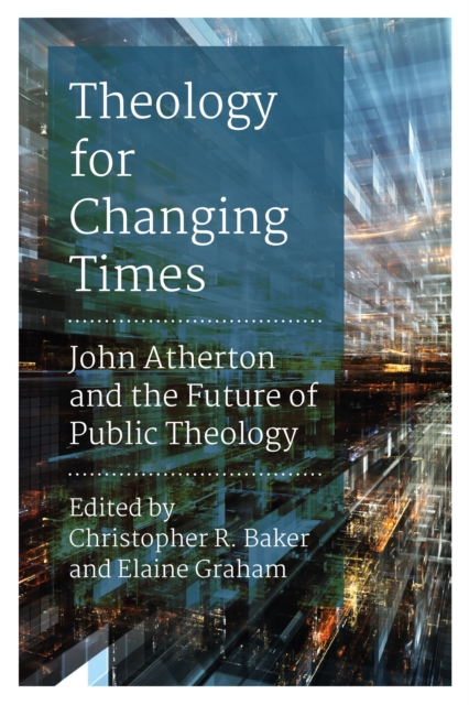 Theology for Changing Times : John Atherton and the Future of Public Theology, EPUB eBook