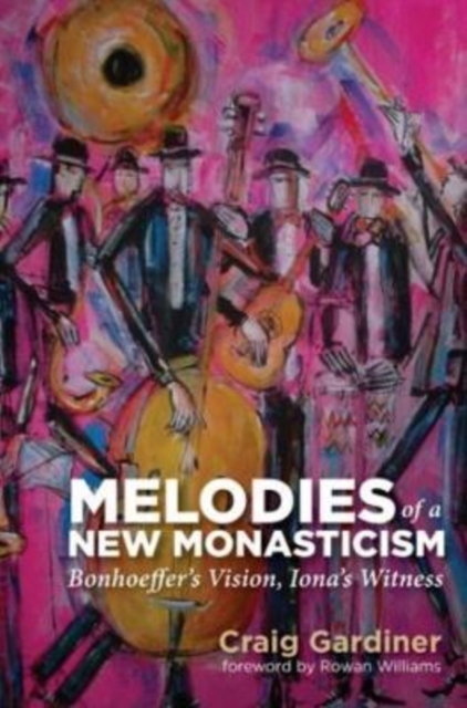 Melodies of a New Monasticism : Bonhoeffer's Vision, Iona's Witness, EPUB eBook