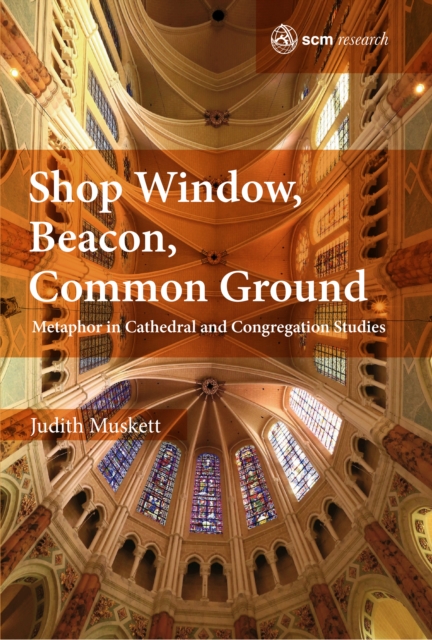 Shop Window, Flagship, Common Ground : Metaphor in Cathedral and Congregation Studies, EPUB eBook