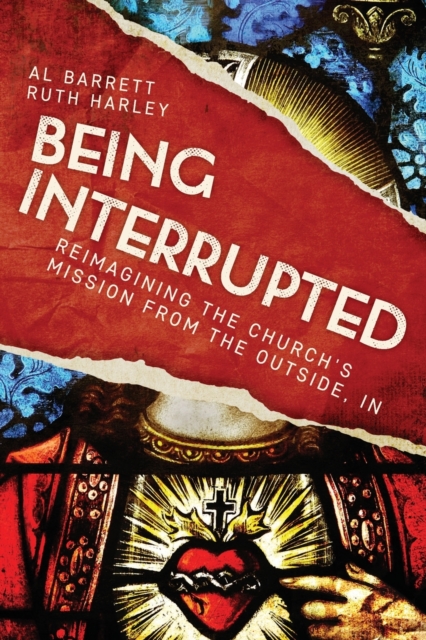 Being Interrupted : Reimagining the Church's Mission from the Outside, In, Paperback / softback Book