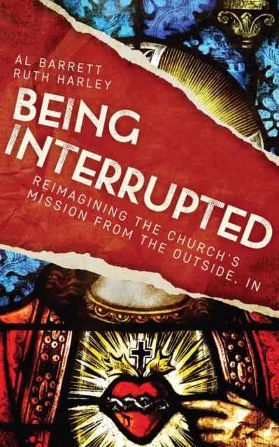 Being Interrupted : Reimagining the Church's Mission from the Outside, In, EPUB eBook