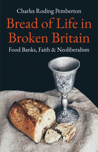 Bread of Life in Broken Britain : Foodbanks, Faith and Neoliberalism, EPUB eBook