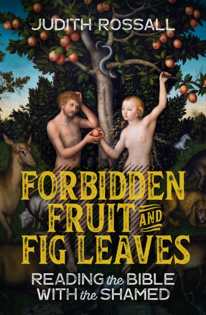 Forbidden Fruit and Fig Leaves : Reading the Bible with the Shamed, EPUB eBook