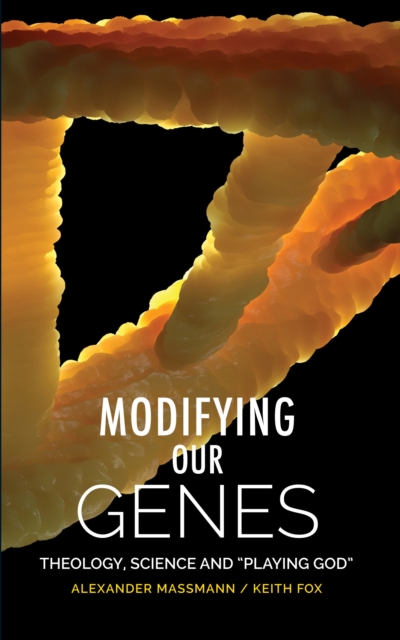 Modifying Our Genes : Theology, Science and "Playing God", EPUB eBook