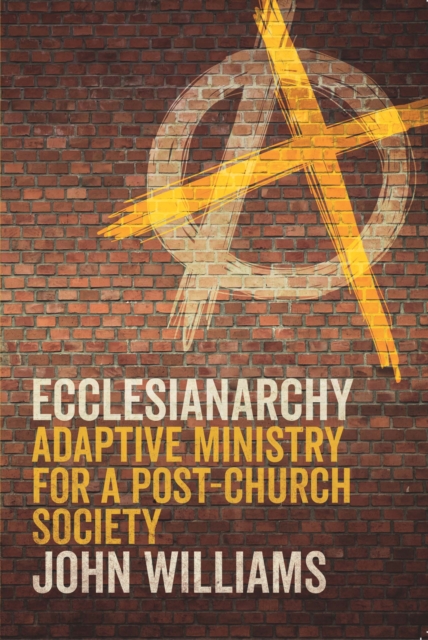 Ecclesianarchy : Adaptive Ministry for a Post-Church Society, EPUB eBook