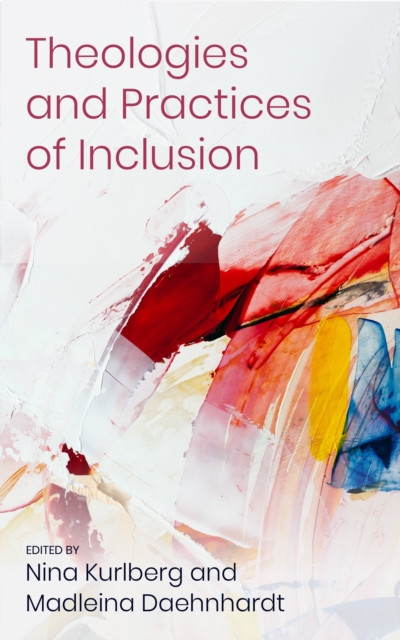 Theologies and Practices of Inclusion : Insights From a Faith-based Relief, Development and Advocacy Organization, EPUB eBook