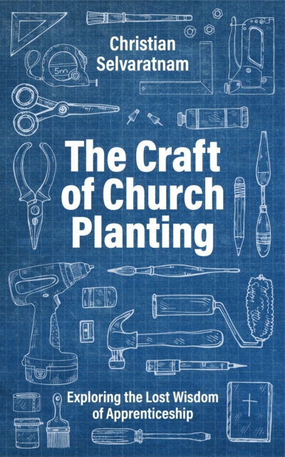 The Craft of Church Planting : Exploring the Lost Wisdom of Apprenticeship, EPUB eBook