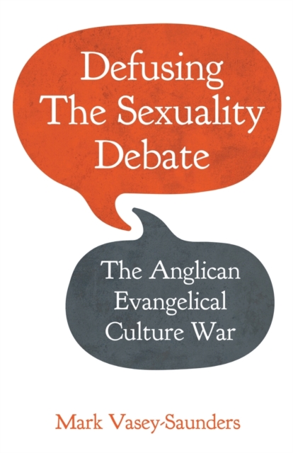 Defusing the Sexuality Debate : The Anglican Evangelical Culture War, Paperback / softback Book