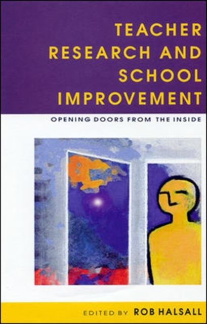 Teacher Research and School Improvement : Opening Doors from the Inside, Paperback Book