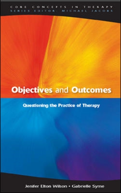 Objectives and Outcomes: Questioning the Practice of Therapy, Paperback / softback Book