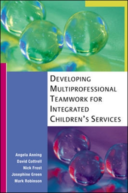 Developing Multiprofessional Teamwork for Integrated Children's Services : Research, Policy and Practice, Paperback Book