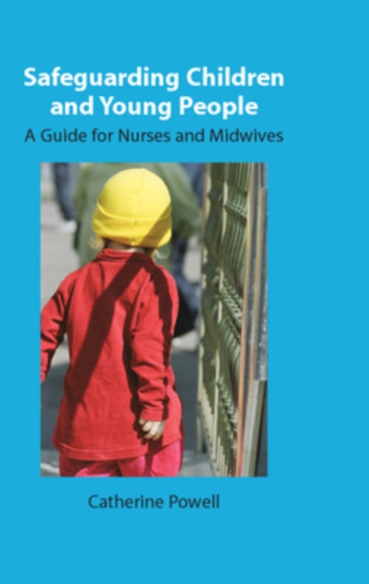 Safeguarding Children and Young People: A Guide for Nurses and Midwives, Paperback / softback Book