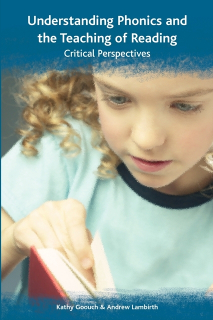Understanding Phonics and the Teaching of Reading: A Critical Perspective, Paperback / softback Book