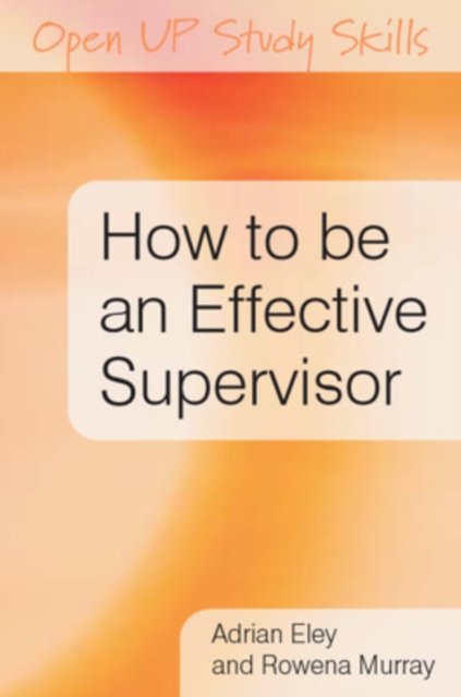 How to be an Effective Supervisor: Best Practice in Research Student Supervision, Paperback / softback Book