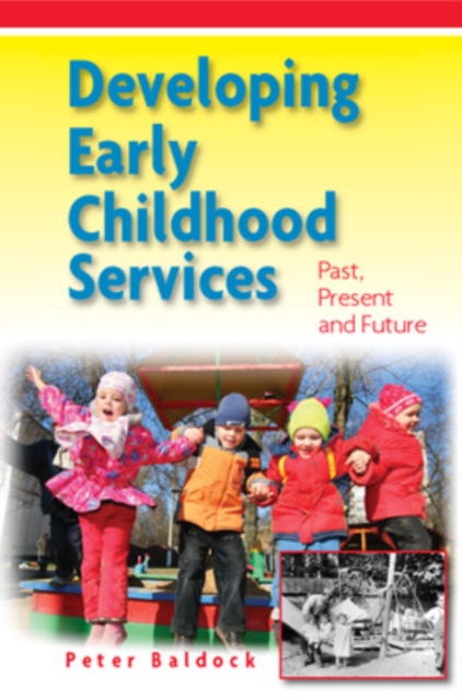 Developing Early Childhood Services: Past, Present and Future, Paperback / softback Book