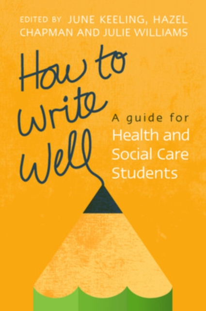 How to Write Well: A Guide for Health and Social Care Students, Paperback / softback Book