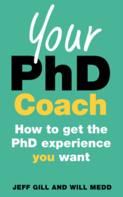 Your PhD Coach: How to get the PhD Experience you Want, Paperback / softback Book